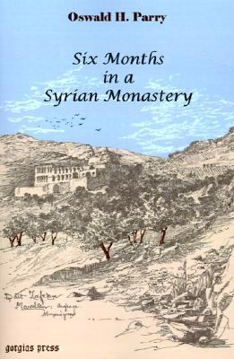 Six Months in a Syrian Monastery Being the Record of a Visit to the Head Quarters of the Syrian Church in Mesopotamia Etc.  2001 9780971598669 Front Cover
