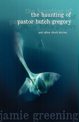 Haunting of Pastor Butch Gregory and Other Short Stories  N/A 9780982277669 Front Cover