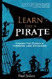 Learn Like a Pirate Empowering Students to Become Collaborative Leaders  2015 9780988217669 Front Cover