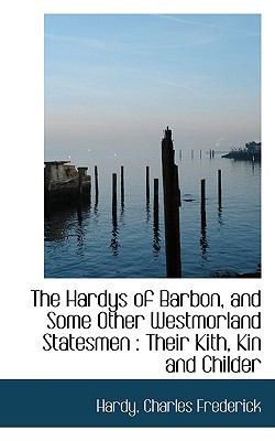 Hardys of Barbon, and Some Other Westmorland Statesmen : Their Kith, Kin and Childer  2009 9781110129669 Front Cover