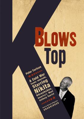 K Blows Top: A Cold War Comic Interlude, Starring Nikita Khrushchev, America's Most Unlikely Tourist: Library Edition  2009 9781433279669 Front Cover