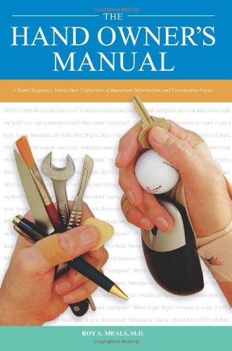 Hand Owner's Manual A Hand Surgeon's Thirty-Year Collection of Important Information and Fascinating Facts  2008 9781602642669 Front Cover