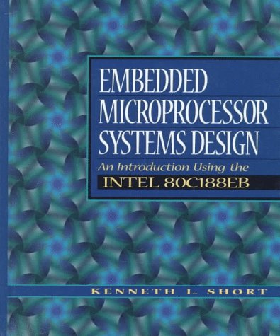 Embedded Microprocessor Systems Design An Introduction Using the Intel 80C188EB  1998 9780132494670 Front Cover