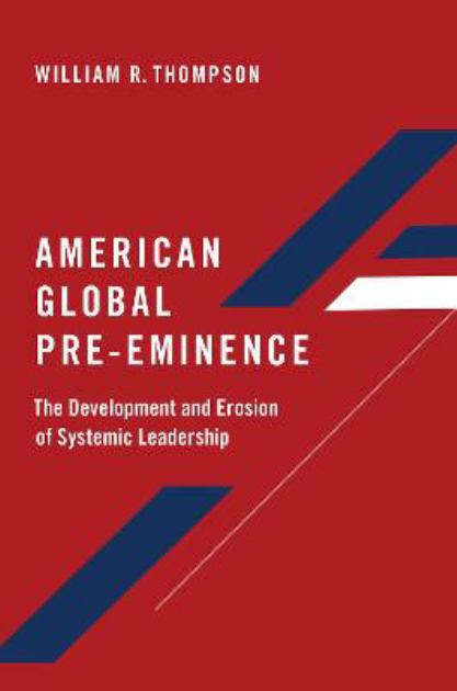 American Global Pre-Eminence The Development and Erosion of Systemic Leadership N/A 9780197534670 Front Cover