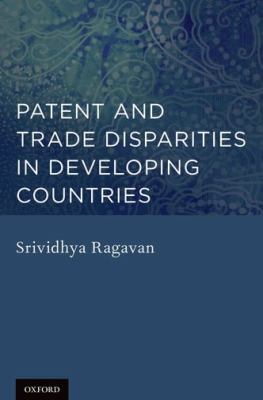 Patent and Trade Disparities in Developing Countries   2012 9780199840670 Front Cover