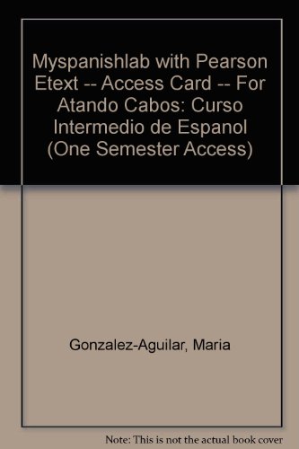 MyLab Spanish with Pearson EText -- Access Card -- for Atando Cabos Curso Intermedio de Espaï¿½ol (one Semester Access) 4th 2013 9780205978670 Front Cover