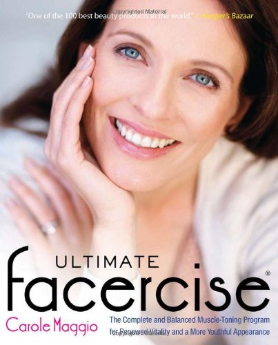 Ultimate Facercise The Complete and Balanced Muscle-Toning Program for RenewedVitality and a MoreYo Uthful Appearance  2013 9780399536670 Front Cover