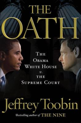 The Oath: The Obama White House v. the Supreme Court  2012 9780449013670 Front Cover