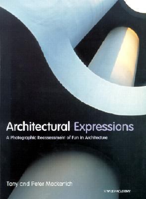Architectural Expressions A Photographic Reassessment of Fun in Architecture  2002 9780471496670 Front Cover