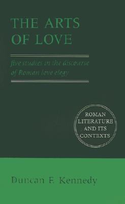 Arts of Love Five Studies in the Discourse of Roman Love Elegy  1993 9780521407670 Front Cover