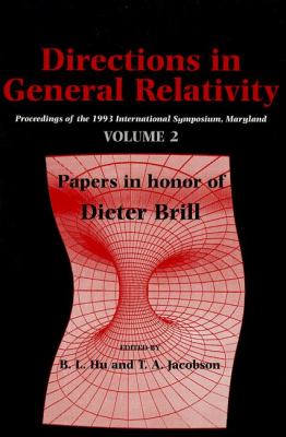 Directions in General Relativity Proceedings of the 1993 International Symposium, Maryland: Papers in Honor of Dieter Brill  1993 9780521452670 Front Cover