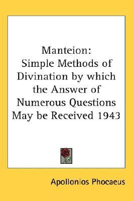 Manteion Simple Methods of Divination by which the Answer of Numerous Questions May be Received 1943 N/A 9780548055670 Front Cover
