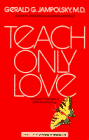 Teach Only Love : The Twelve Principles of Attitudinal Healing N/A 9780553343670 Front Cover