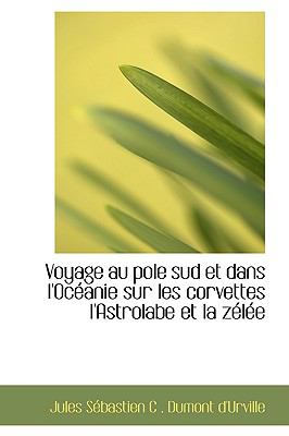 Voyage Au Pole Sud Et Dans L'oceanie Sur Les Corvettes L'astrolabe Et La Zelee:   2008 9780554487670 Front Cover