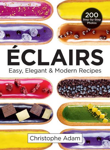 Eclairs Easy, Elegant and Modern Recipes  2017 9780778805670 Front Cover