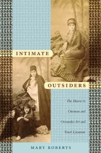 Intimate Outsiders The Harem in Ottoman and Orientalist Art and Travel Literature  2007 9780822339670 Front Cover