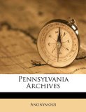 Pennsylvania Archives  N/A 9781174172670 Front Cover