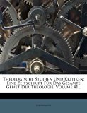 Theologische Studien und Kritiken Eine Zeitschrift F?r das Gesamte Gebiet der Theologie, Volume 41... N/A 9781279493670 Front Cover