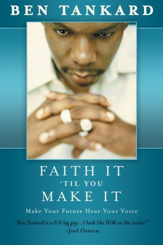 Faith It 'til You Make It Make Your Future Hear Your Voice  2013 9781490809670 Front Cover