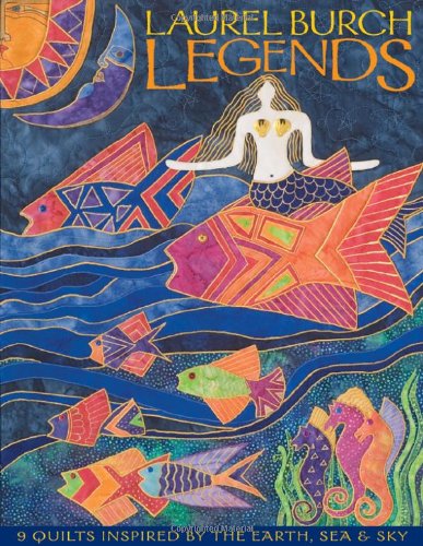 Laurel Burch Legends 9 Quilts Inspired by the Earth, Sea and Sky  2007 9781571203670 Front Cover