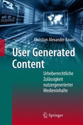 User Generated Content Urheberrechtliche Zulï¿½ssigkeit nutzergenerierter Medieninhalte  2011 9783642200670 Front Cover