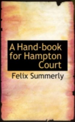 A Hand-book for Hampton Court:   2008 9780559625671 Front Cover