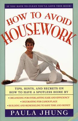 How to Avoid Housework Tips, Hints and Secrets to Show You How to Have a Spotless Home Without Lifting  1995 9780684802671 Front Cover