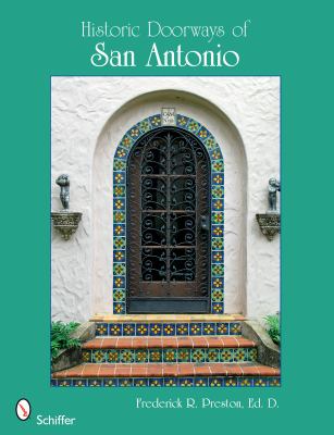 Historic Doorways of San Antonio, Texas   2009 9780764331671 Front Cover