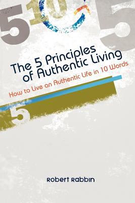 5 Principles of Authentic Living How to Live an Authentic Life in 10 Words N/A 9780987107671 Front Cover