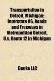 Transportation in Detroit, Michigan Interstate 96, Roads and Freeways in Metropolitan Detroit, U. S. Route 12 in Michigan N/A 9781156805671 Front Cover