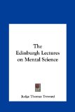 Edinburgh Lectures on Mental Science  N/A 9781161359671 Front Cover