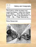 History of the Ancient and Royal Foundation, Called the Abbey of St Alban, from the Founding Thereof, in 793, to Its Dissolution, In 1539  N/A 9781170412671 Front Cover