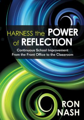 Harness the Power of Reflection Continuous School Improvement from the Front Office to the Classroom  2011 9781412992671 Front Cover