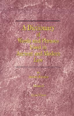 Dictionary of Words and Phrases Used in Ancient and Modern Law   2000 (Reprint) 9781587980671 Front Cover