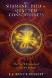Shamanic Path to Quantum Consciousness The Eight Circuits of Creative Power  2014 9781591431671 Front Cover