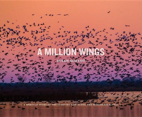 A Million Wings: A Spirited Story of the Sporting Life Along the Mississippi Flyway  2012 9780615681672 Front Cover