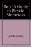 Bmx A Guide to Bicycle Motocross  1983 9780688018672 Front Cover