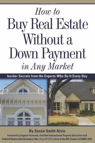 How to Buy Real Estate Without a down Payment in Any Market Insider Secrets from the Experts Who Do It Every Day  2006 9780910627672 Front Cover
