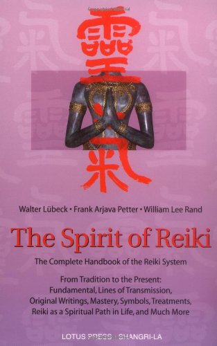 Spirit of Reiki From Tradition to the Present Fundamental Lines of Transmission, Original Writings, Mastery, Symbols Treatments, Reiki as a Spiritual Path and Much More  2001 9780914955672 Front Cover