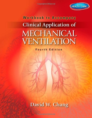 Workbook for Chang's Clinical Application of Mechanical Ventilation, 4th  4th 2014 (Revised) 9781111539672 Front Cover