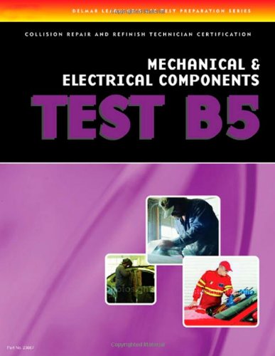 ASE Test Preparation Collision Repair and Refinish- Test B5 Mechanical and Electrical Components  3rd 2007 (Revised) 9781401836672 Front Cover