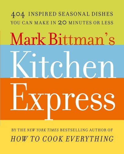 Mark Bittman's Kitchen Express 404 Inspired Seasonal Dishes You Can Make in 20 Minutes or Less N/A 9781416575672 Front Cover
