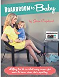 Boardoom to Baby Lifting the Lid on What Every Career Girl Needs to Know When She's Expecting N/A 9781489519672 Front Cover