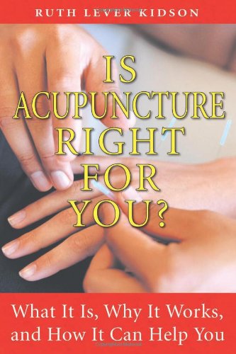 Is Acupuncture Right for You? What It Is, Why It Works, and How It Can Help You 3rd 2008 9781594772672 Front Cover