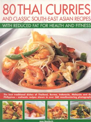 80 Thai Curries and Classic South-East Asian Recipes with Reduced Fat for Health and Fitness The Best Traditional Dishes of Thailand, Burma, Indonesia, Malaysia and the Philippines - Authentic Recipes Shown in over 360 Mouthwatering Photographs  2007 9781844763672 Front Cover