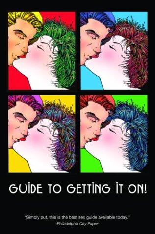 Guide to Getting It On! The Universe's Coolest and Most Informative Book about Sex for Adults of All Ages  2004 9781885535672 Front Cover