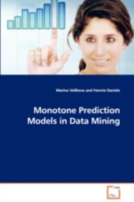 Monotone Prediction Models in Data Mining:   2008 9783639112672 Front Cover