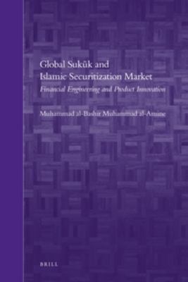 Global SukÅ«k and Islamic Securitization Market Financial Engineering and Product Innovation  2012 9789004202672 Front Cover