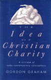 Idea of Christian Charity : A Critique of Some Contemporary Conceptions  1990 9780268011673 Front Cover