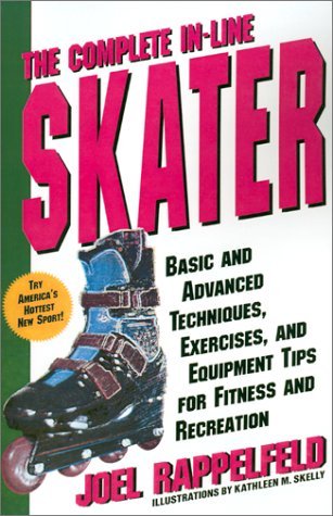 Complete in-Line Skater Basic and Advanced Techniques, Exercises, and Equipment for Fitness Revised  9780312152673 Front Cover